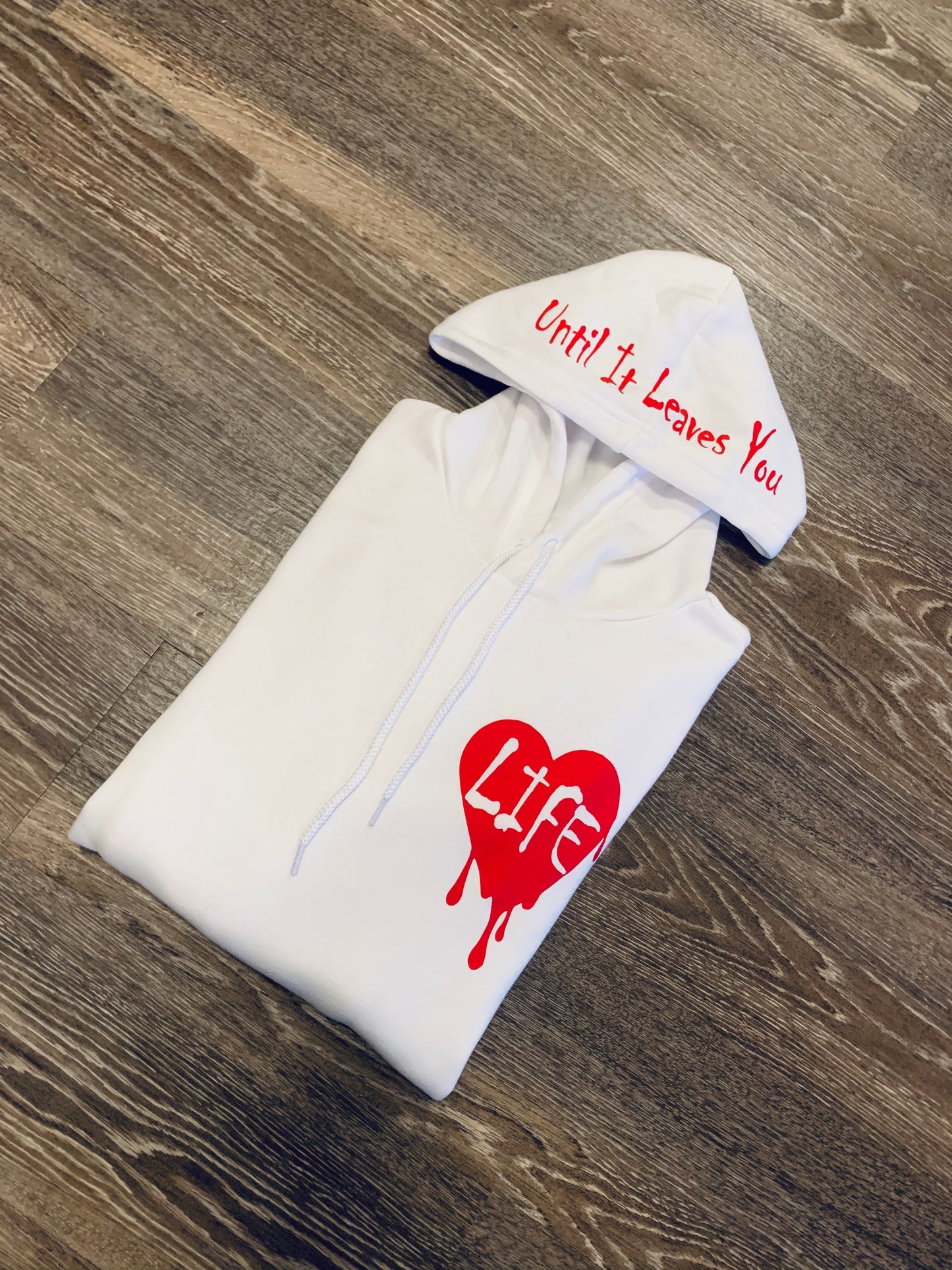 LOVE LIFE... UNTIL IT LEAVES YOU HOODIE
