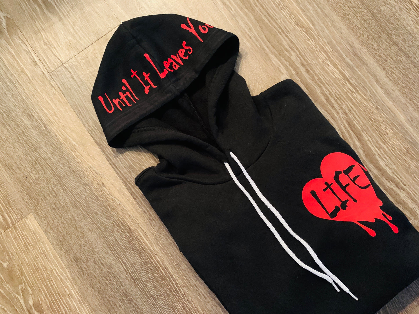 LOVE LIFE... UNTIL IT LEAVES YOU HOODIE