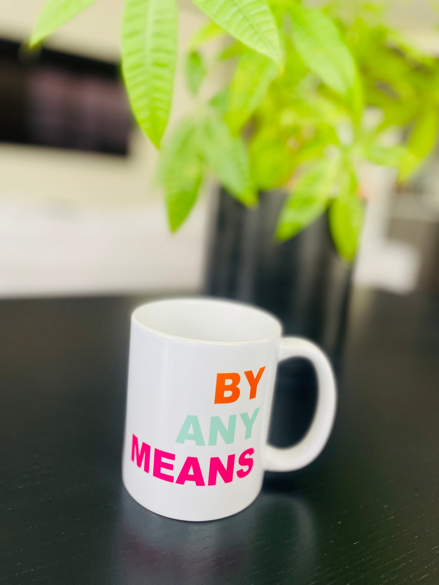 BY ANY MEANS COFFEE/TEA MUGS